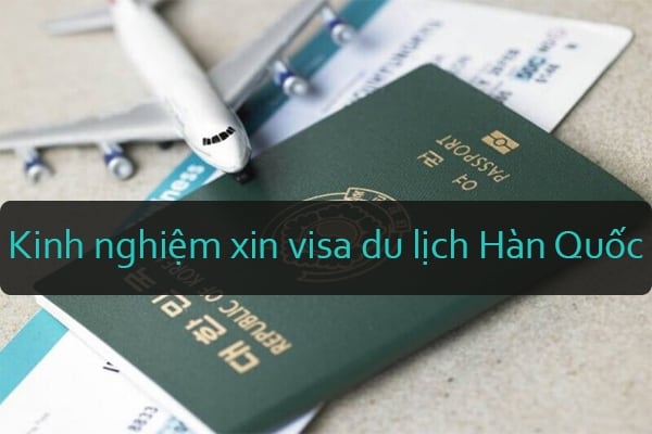 Kinh nghiệm xin visa du lịch Hàn Quốc chi tiết từ A đến Z