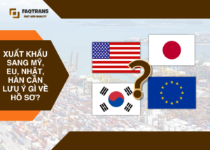 Sự khác biệt khi chuẩn bị hồ sơ xuất khẩu sang Hoa Kỳ, Hàn Quốc, Nhật Bản và EU
